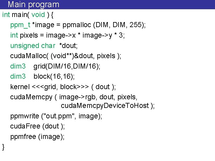 Main program int main( void ) { ppm_t *image = ppmalloc (DIM, 255); int