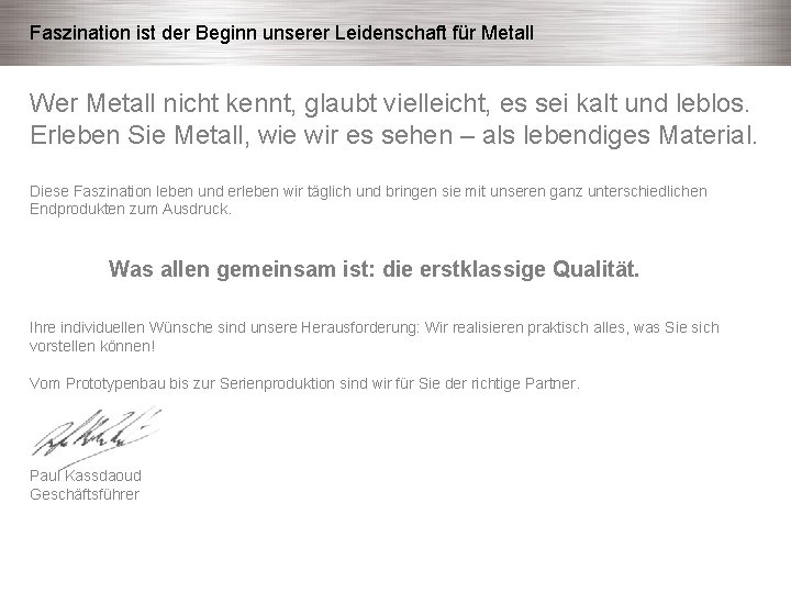 Faszination ist der Beginn unserer Leidenschaft für Metall Wer Metall nicht kennt, glaubt vielleicht,