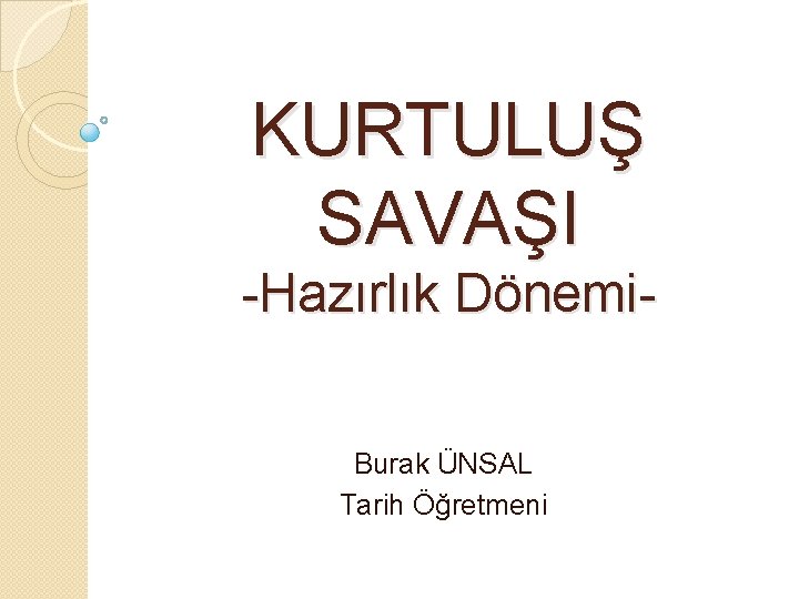 KURTULUŞ SAVAŞI -Hazırlık Dönemi. Burak ÜNSAL Tarih Öğretmeni 