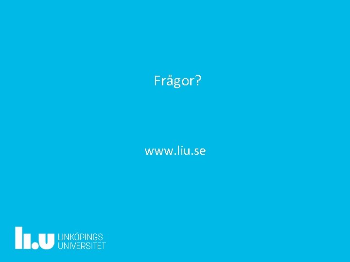 Frågor? www. liu. se 