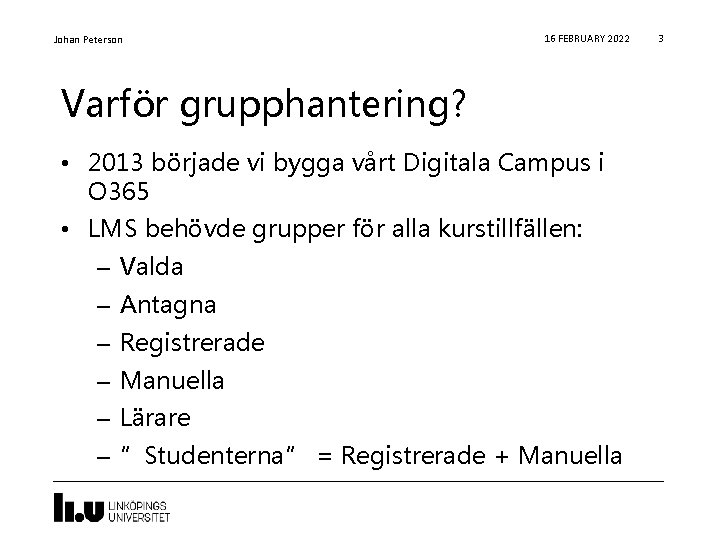 Johan Peterson 16 FEBRUARY 2022 Varför grupphantering? • 2013 började vi bygga vårt Digitala