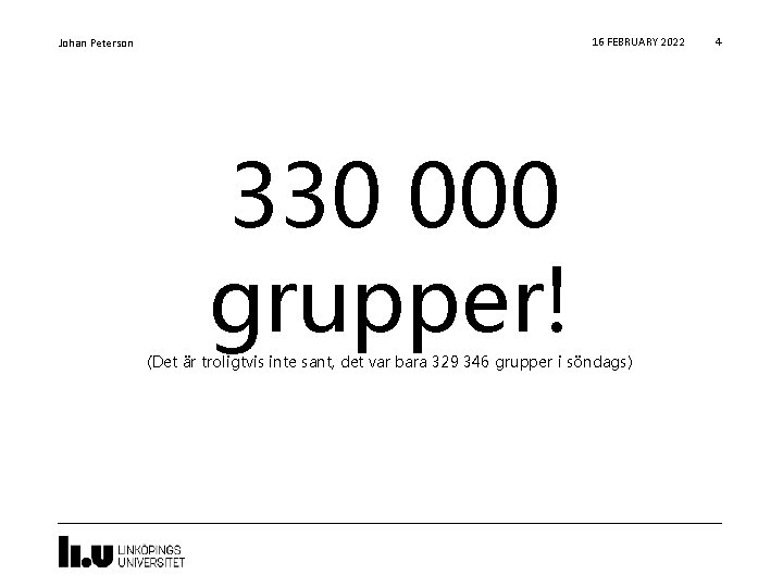 16 FEBRUARY 2022 Johan Peterson 330 000 grupper! (Det är troligtvis inte sant, det