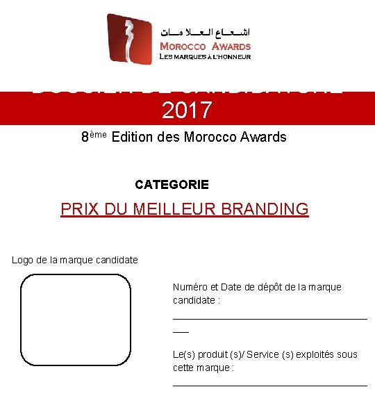 DOSSIER DE CANDIDATURE 2017 8ème Edition des Morocco Awards CATEGORIE PRIX DU MEILLEUR BRANDING