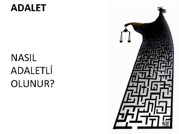 ADALET NASIL ADALETLİ OLUNUR? 