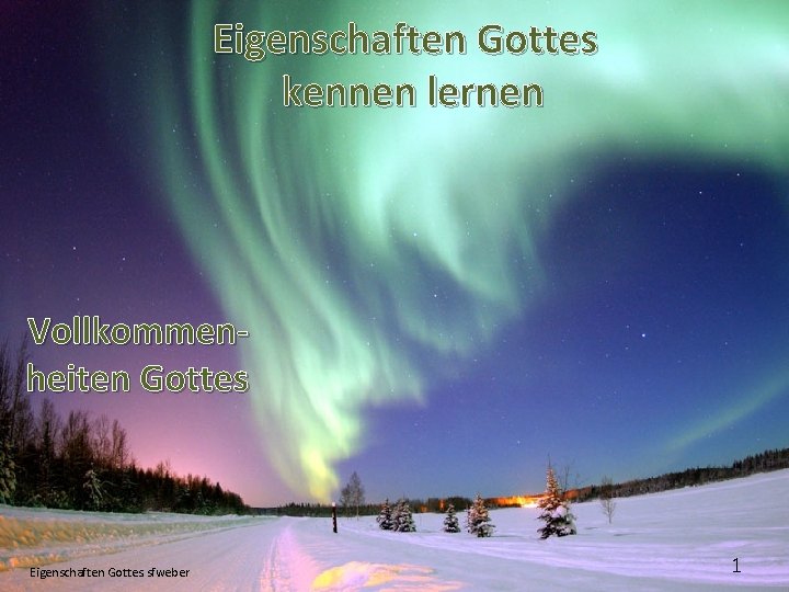 Eigenschaften Gottes kennen lernen Vollkommenheiten Gottes Eigenschaften Gottes. sfweber 1 