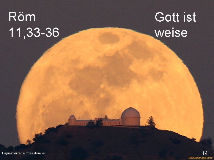 Röm 11, 33 -36 Eigenschaften Gottes. sfweber Gott ist weise 14 