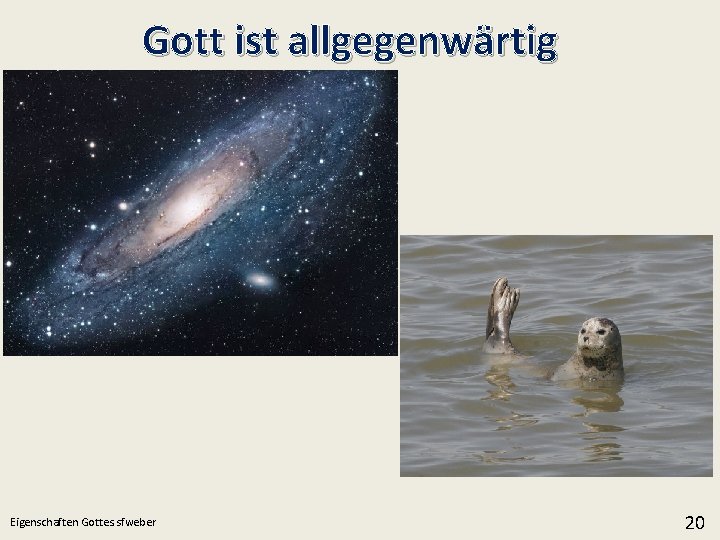 Gott ist allgegenwärtig Eigenschaften Gottes. sfweber 20 