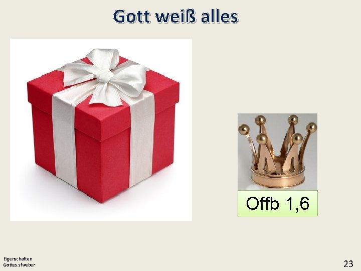 Gott weiß alles Offb 1, 6 Eigenschaften Gottes. sfweber 23 