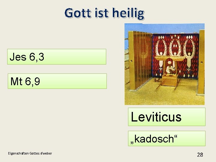 Gott ist heilig Jes 6, 3 Mt 6, 9 Leviticus „kadosch“ Eigenschaften Gottes. sfweber