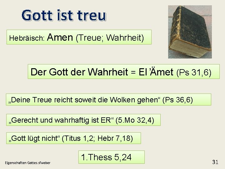 Gott ist treu Hebräisch: Amen (Treue; Wahrheit) Der Gott der Wahrheit = El Ämet