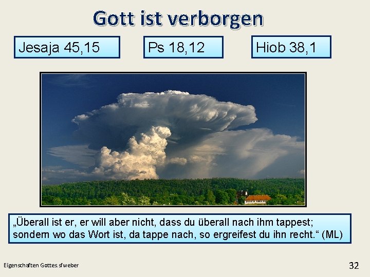 Gott ist verborgen Jesaja 45, 15 Ps 18, 12 Hiob 38, 1 „Überall ist