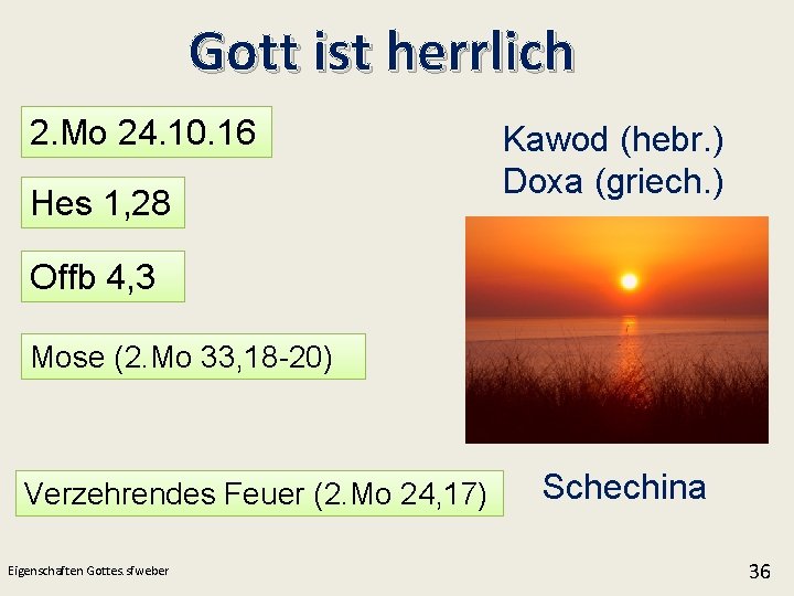 Gott ist herrlich 2. Mo 24. 10. 16 Hes 1, 28 Kawod (hebr. )