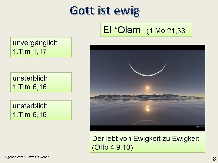 Gott ist ewig El ʻOlam (1. Mo 21, 33 unvergänglich 1. Tim 1, 17