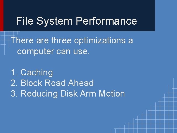 File System Performance There are three optimizations a computer can use. 1. Caching 2. File System Performance There are three optimizations a computer can use. 1. Caching 2.