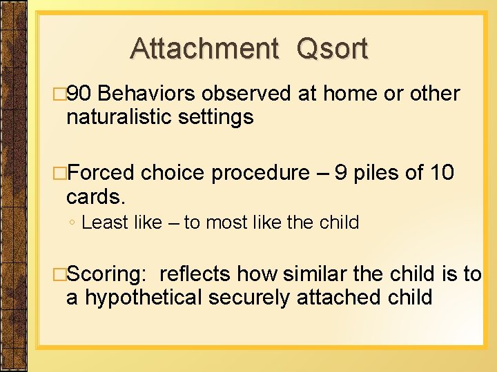 Attachment Qsort � 90 Behaviors observed at home or other naturalistic settings �Forced cards.