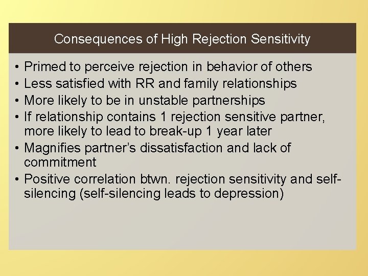 Consequences of High Rejection Sensitivity • • Primed to perceive rejection in behavior of