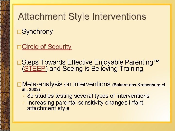 Attachment Style Interventions �Synchrony �Circle of Security �Steps Towards Effective Enjoyable Parenting™ (STEEP) and