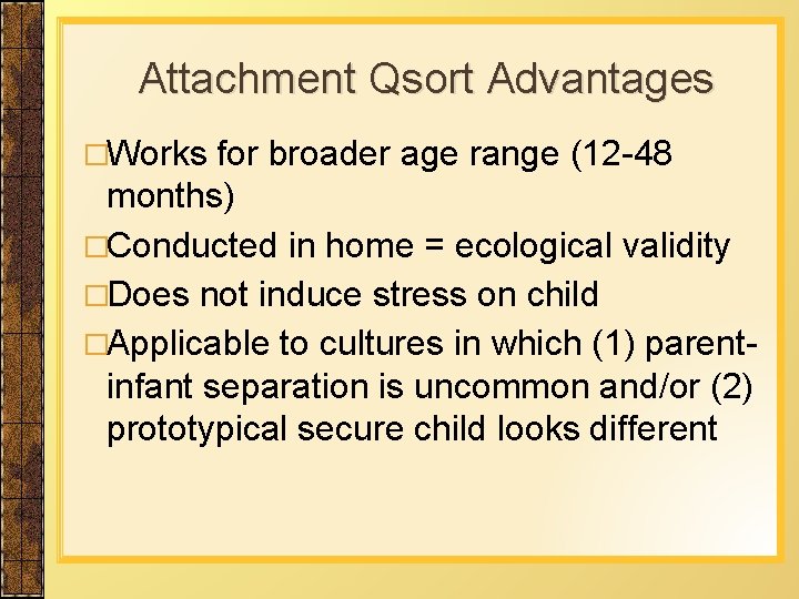 Attachment Qsort Advantages �Works for broader age range (12 -48 months) �Conducted in home