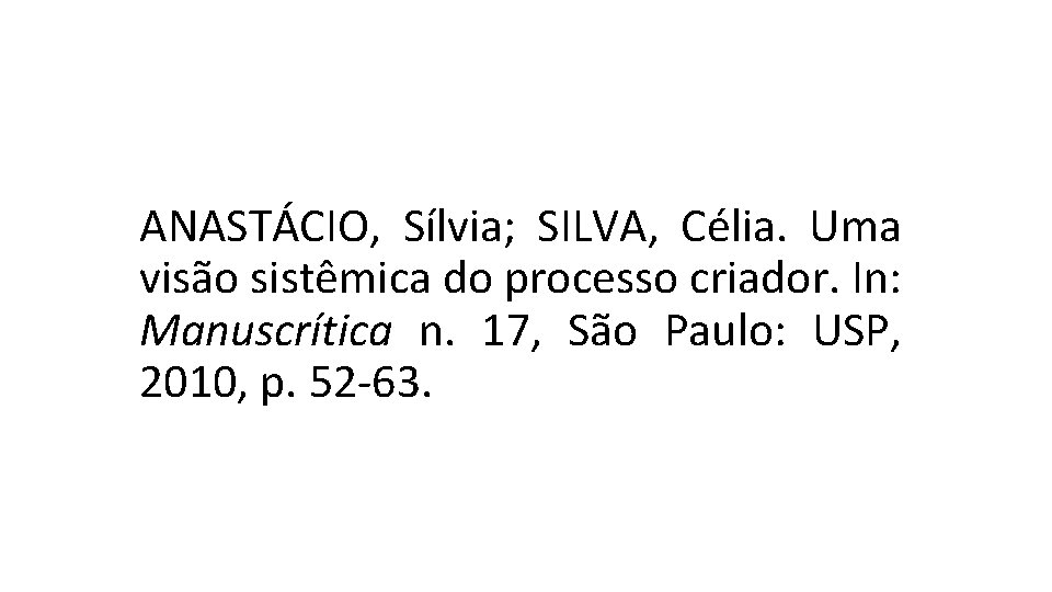 ANASTÁCIO, Sílvia; SILVA, Célia. Uma visão sistêmica do processo criador. In: Manuscrítica n. 17,