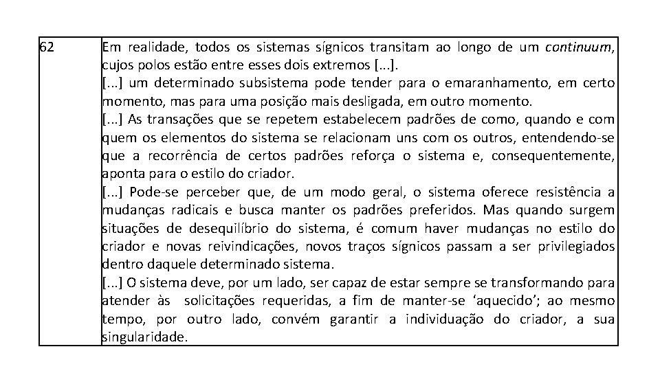 62 Em realidade, todos os sistemas sígnicos transitam ao longo de um continuum, cujos