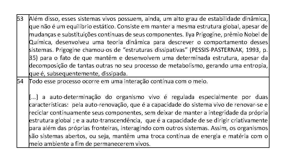 53 Além disso, esses sistemas vivos possuem, ainda, um alto grau de estabilidade dinâmica,