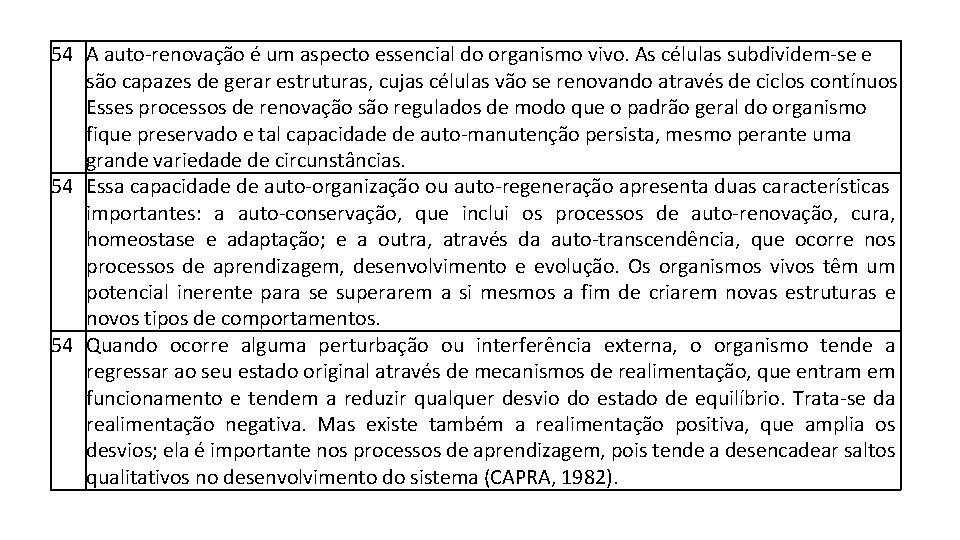 54 A auto-renovação é um aspecto essencial do organismo vivo. As células subdividem-se e