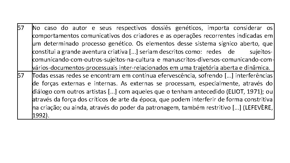 57 57 No caso do autor e seus respectivos dossiês genéticos, importa considerar os