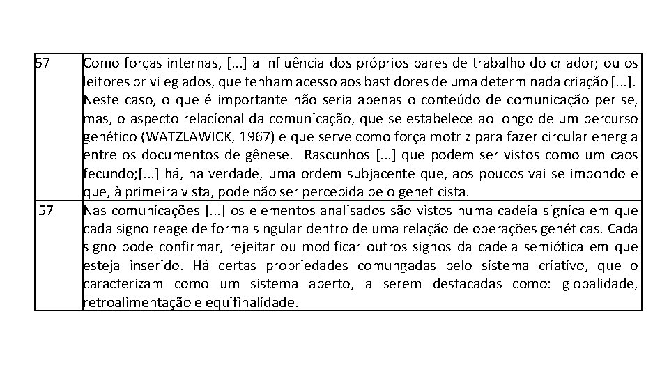 57 57 Como forças internas, [. . . ] a influência dos próprios pares