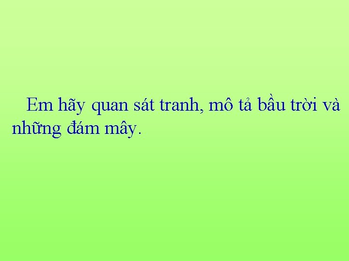 Em hãy quan sát tranh, mô tả bầu trời và những đám mây. 