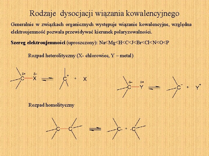 Rodzaje dysocjacji wiązania kowalencyjnego Generalnie w związkach organicznych występuje wiązanie kowalencyjne, względna elektroujemność pozwala