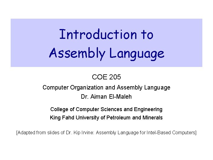 Introduction to Assembly Language COE 205 Computer Organization and Assembly Language Dr. Aiman El-Maleh