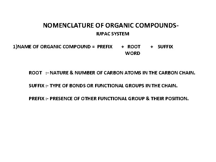 NOMENCLATURE OF ORGANIC COMPOUNDSIUPAC SYSTEM 1)NAME OF ORGANIC COMPOUND = PREFIX + ROOT WORD