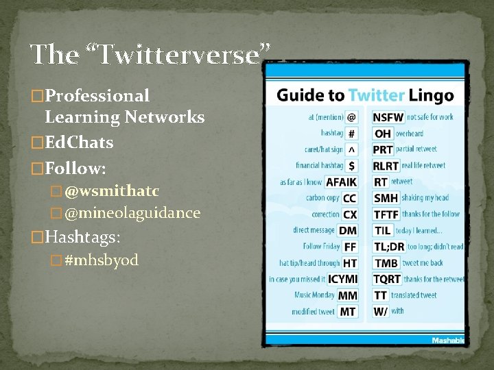 The “Twitterverse” �Professional Learning Networks �Ed. Chats �Follow: � @wsmithatc � @mineolaguidance �Hashtags: �