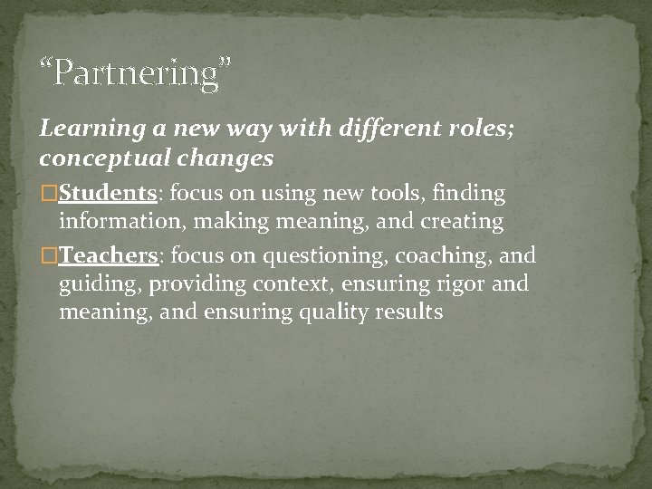 “Partnering” Learning a new way with different roles; conceptual changes �Students: focus on using