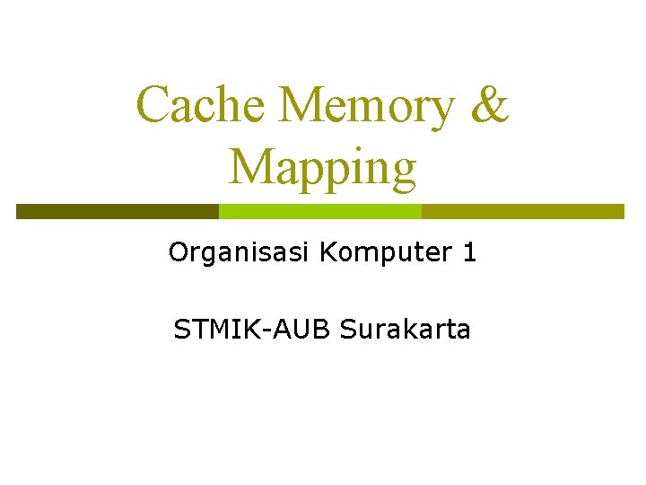 Cache Memory & Mapping Organisasi Komputer 1 STMIK-AUB Surakarta 