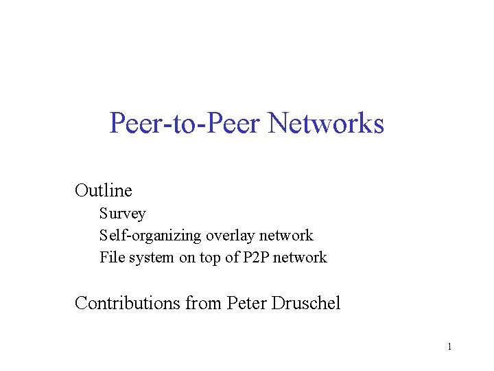 Peer-to-Peer Networks Outline Survey Self-organizing overlay network File system on top of P 2