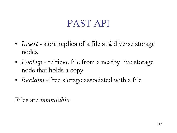 PAST API • Insert - store replica of a file at k diverse storage