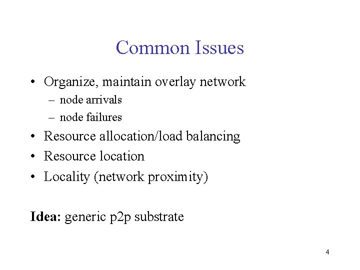 Common Issues • Organize, maintain overlay network – node arrivals – node failures •