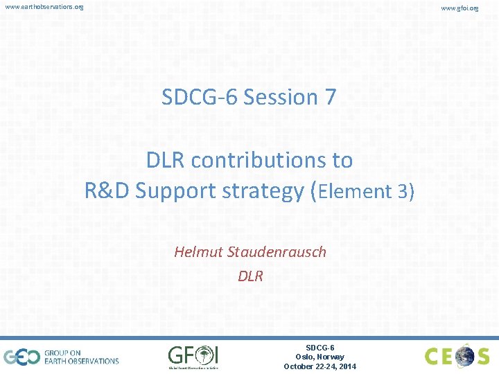 www. earthobservations. org www. gfoi. org SDCG-6 Session 7 DLR contributions to R&D Support