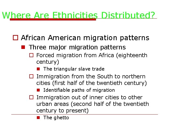 Where Are Ethnicities Distributed? o African American migration patterns n Three major migration patterns
