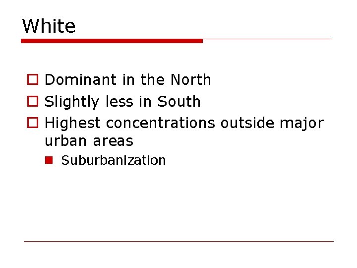 White o Dominant in the North o Slightly less in South o Highest concentrations