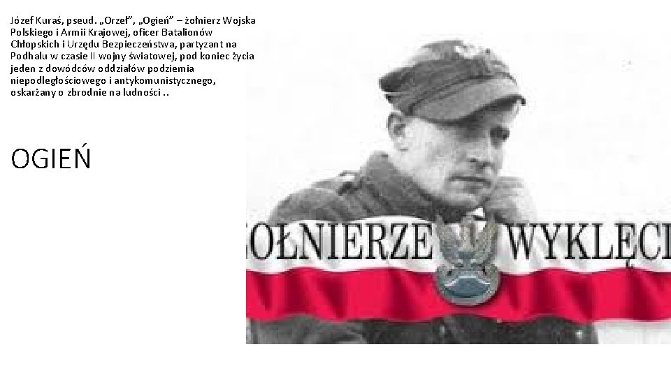 Józef Kuraś, pseud. „Orzeł”, „Ogień” – żołnierz Wojska Polskiego i Armii Krajowej, oficer Batalionów