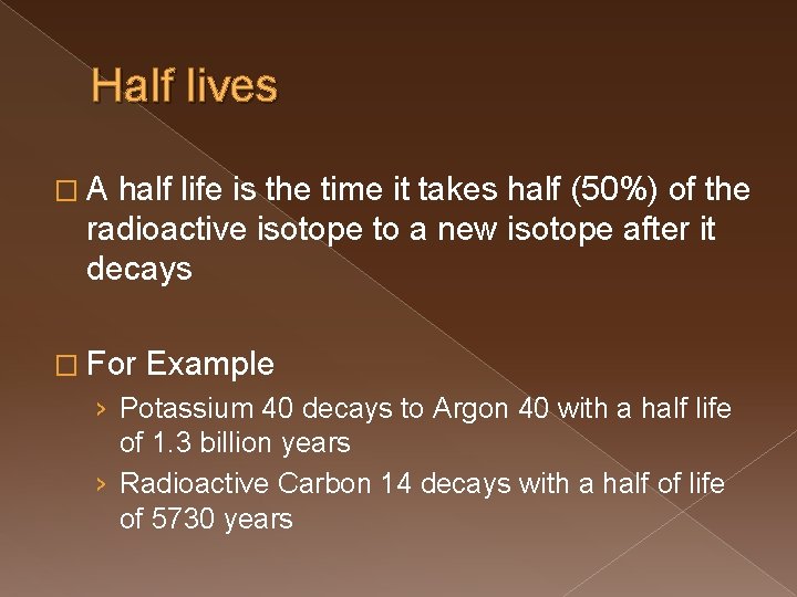 Half lives �A half life is the time it takes half (50%) of the