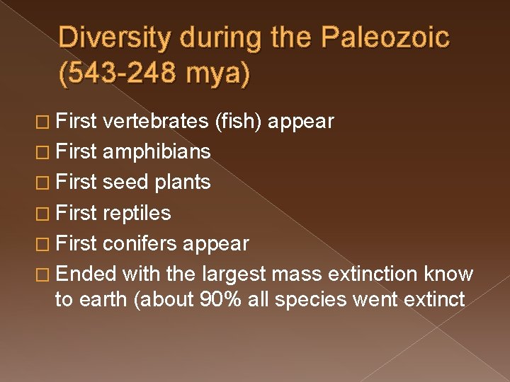 Diversity during the Paleozoic (543 -248 mya) � First vertebrates (fish) appear � First