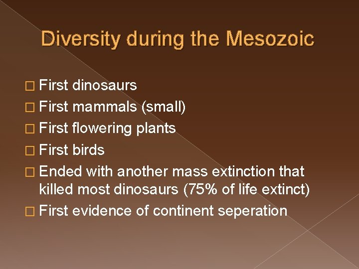 Diversity during the Mesozoic � First dinosaurs � First mammals (small) � First flowering