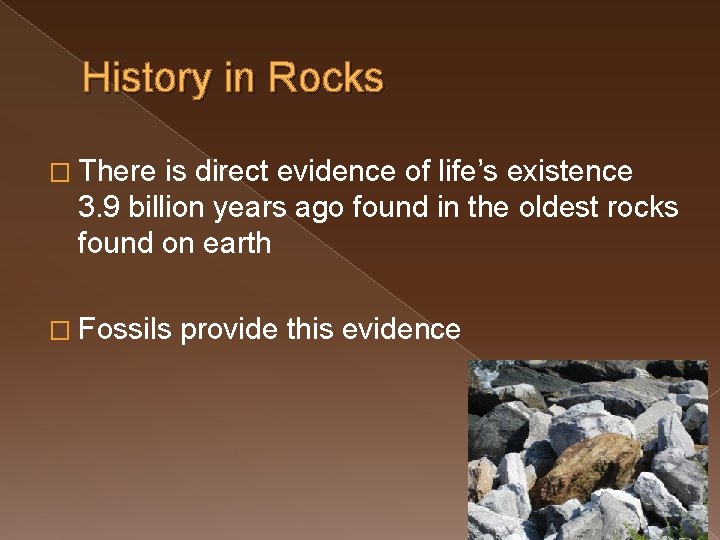 History in Rocks � There is direct evidence of life’s existence 3. 9 billion