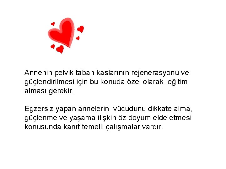 Annenin pelvik taban kaslarının rejenerasyonu ve güçlendirilmesi için bu konuda özel olarak eğitim alması
