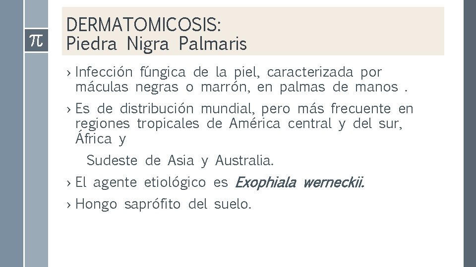 DERMATOMICOSIS: Piedra Nigra Palmaris › Infección fúngica de la piel, caracterizada por máculas negras