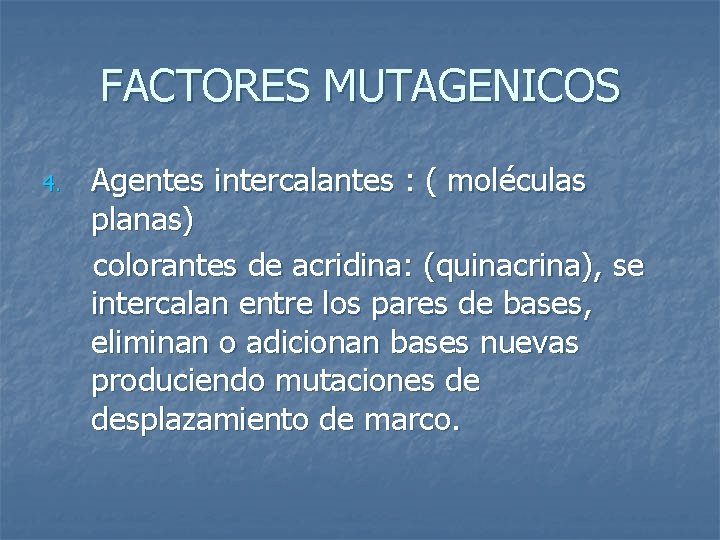 FACTORES MUTAGENICOS 4. Agentes intercalantes : ( moléculas planas) colorantes de acridina: (quinacrina), se