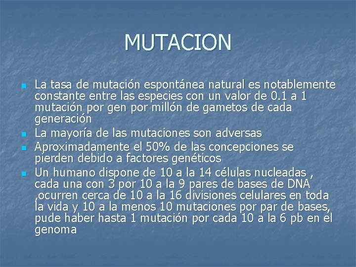 MUTACION n n La tasa de mutación espontánea natural es notablemente constante entre las